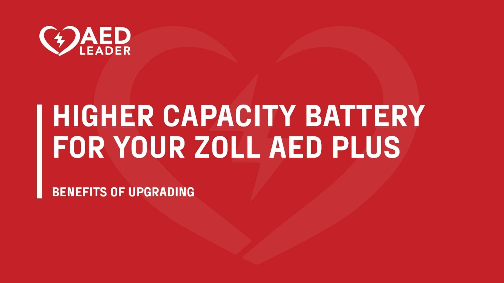 Benefits of Upgrading to a Higher Capacity Battery for Your ZOLL AED Plus