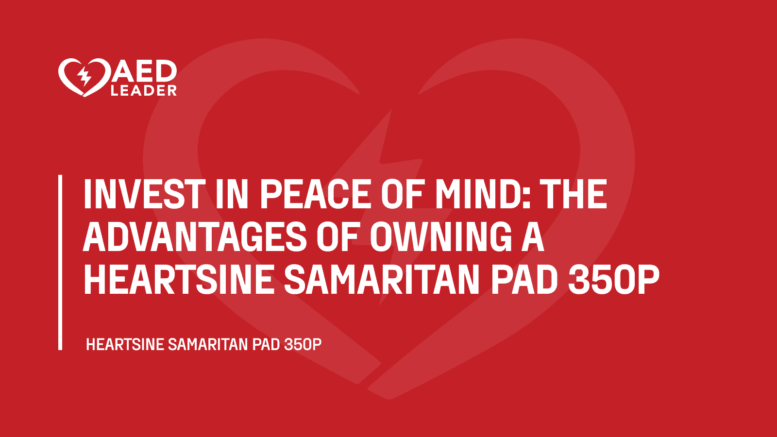 Invest in Peace of Mind: The Advantages of Owning a Heartsine Samaritan Pad 350P